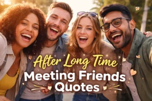 After Long Time Meeting Friends Quotes